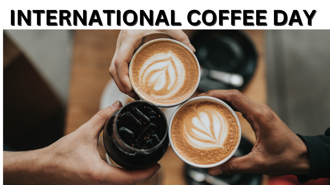 International coffee day 1 October, History of International coffee day Timeline of international coffee day, How to celebrate International coffee day, Facts about coffee, FAQ about international coffee day,
